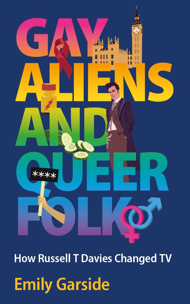 Gay Aliens and Queer Folk: How Russell T. Davies Changed TV By Emily Garside Calon / UWP, £18.99