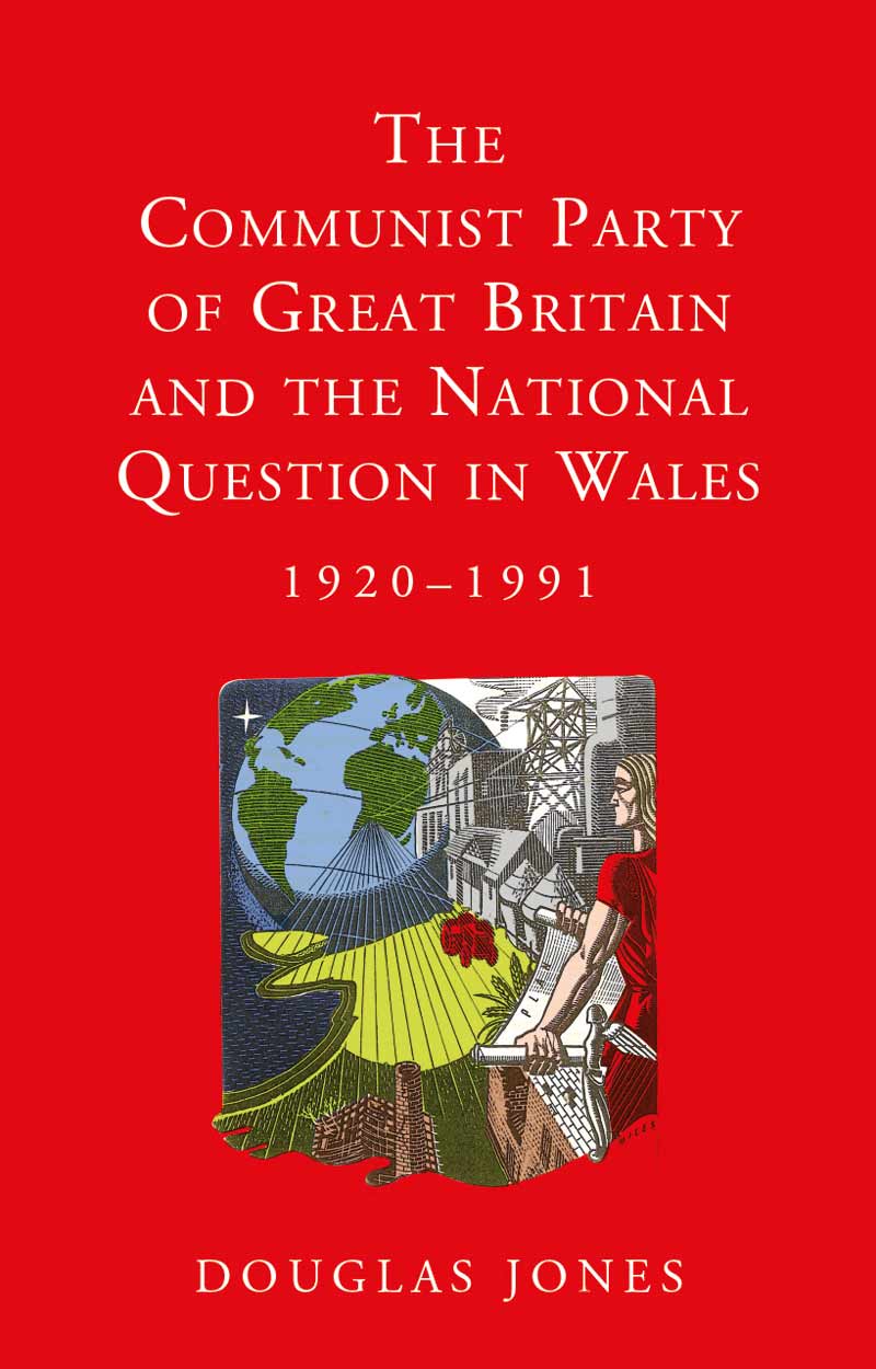The Communist Party of Great Britain and the National Question in Wales, 1920-1991 By Douglas Jones