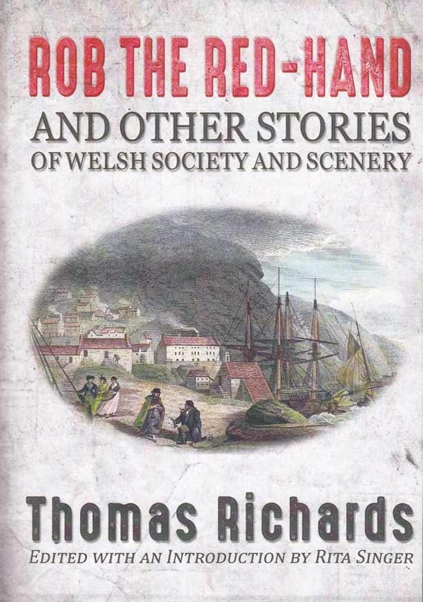 Rob the Red-Hand and Other Stories of Welsh Society and Scenery By Thomas Richards, edited by Rita Singer