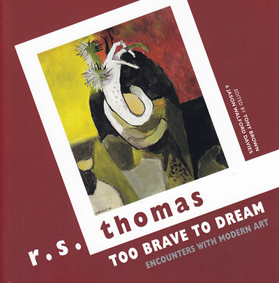 R.S. Thomas: Too Brave to Dream: Encounters with Modern Art